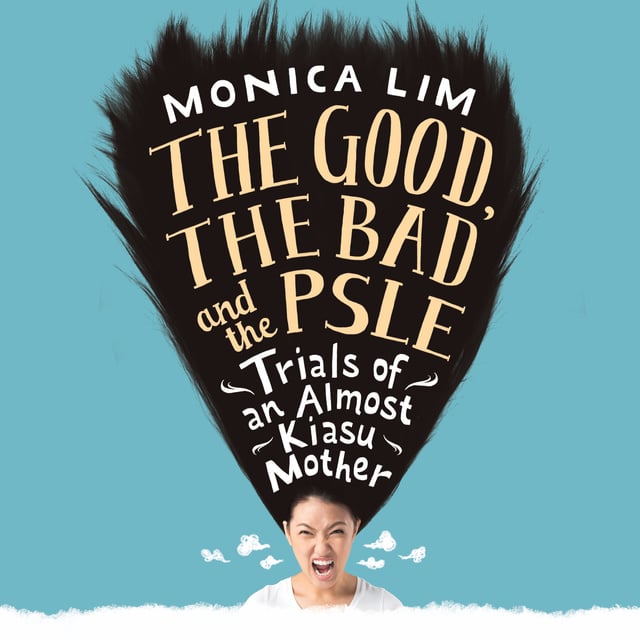 Monica Lim - The Good, the Bad and the PSLE