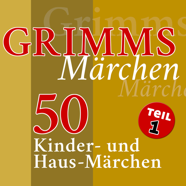 Grimms Märchen - Teil 1: 50 Kinder- und Haus-Märchen der Gebrüder Grimm  (Teil 1 der 4-teiligen Gesamtausgabe) - Audiolibro - Gebrüder Grimm -  Storytel