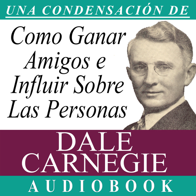 Cómo Ganar Amigos e Influir Sobre las Personas [How to Win Friends and  Influence People] - Audiolibro - Dale Carnegie - Storytel