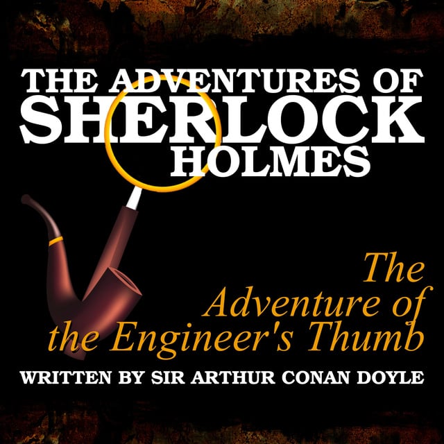 The Adventures of Sherlock Holmes - The Adventure of the Engineer's Thumb - Livre  audio - Sir Arthur Conan Doyle - Storytel