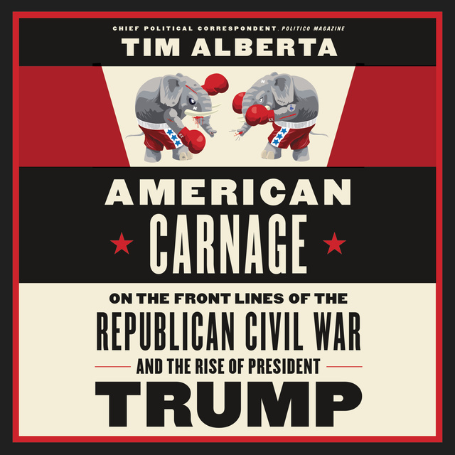 Tim Alberta - American Carnage