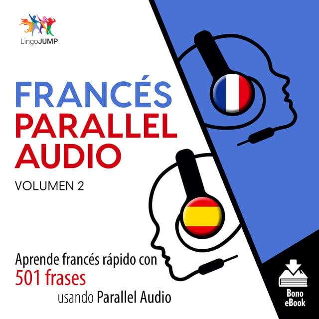 Francés Parallel Audio – Aprende francés rápido con 501 frases usando  Parallel Audio - Volumen 2 - Audiolibro - Lingo Jump - Storytel