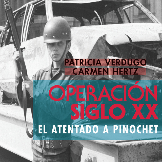 Operación Siglo XX. El Atentado A Pinochet - Audiobook - Patricia ...