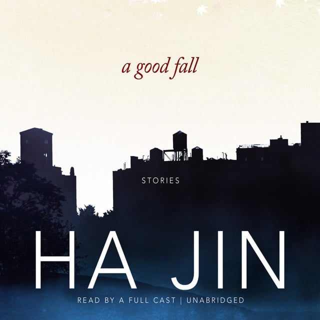 Ha Jin - A Good Fall: Stories