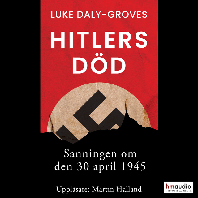Luke Daly-Groves - Hitlers död. Sanningen om den 30 april 1945