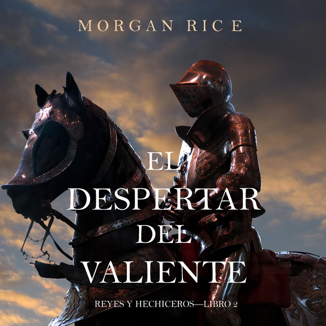 El Despertar Del Valiente (Reyes Y Hechiceros—Libro 2) - Audiolibro -  Morgan Rice - Storytel
