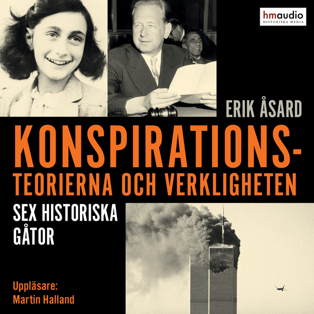 Erik Åsard - Konspirationsteorierna och verkligheten. Sex historiska gåtor