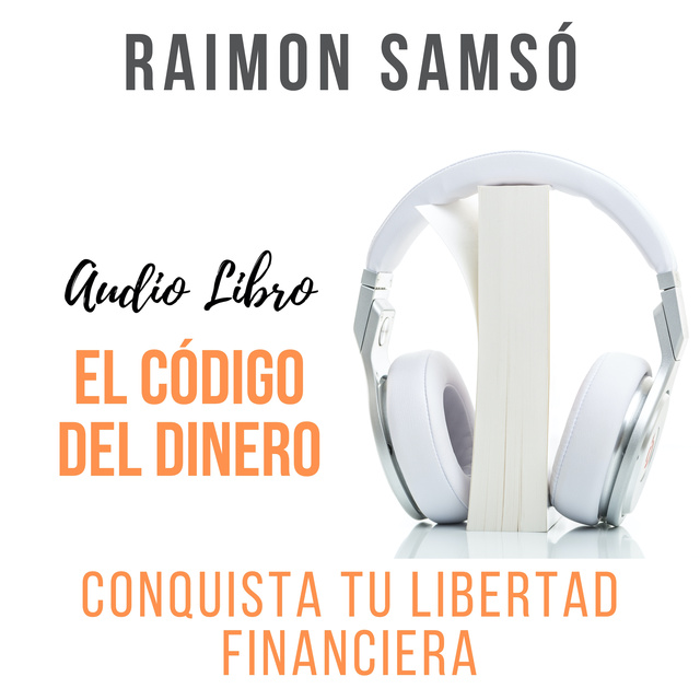 El Código del Dinero: Conquista tu libertad financiera - Audiolibro -  Raimon Samsó - Storytel