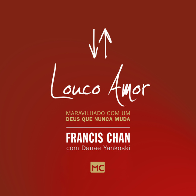 Francis Chan, Danae Yankoski - Louco amor: Maravilhado com um Deus que nunca muda