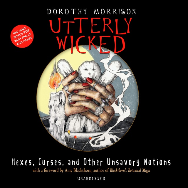 Dorothy Morrison - Utterly Wicked: Hexes, Curses, and Other Unsavory Notions