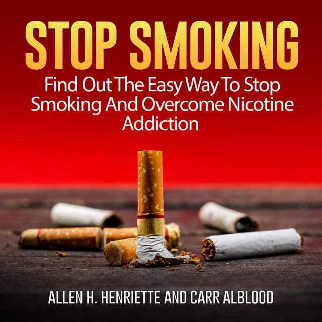 Stop Smoking: Find Out The Easy Way To Stop Smoking And Overcome Nicotine  Addiction - Luisterboek - Carr Alblood, Allen H. Henriette - Storytel