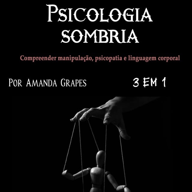 Psicologia sombria: Compreender manipulação, psicopatia e linguagem  corporal - Audiobook - Amanda Grapes - Storytel