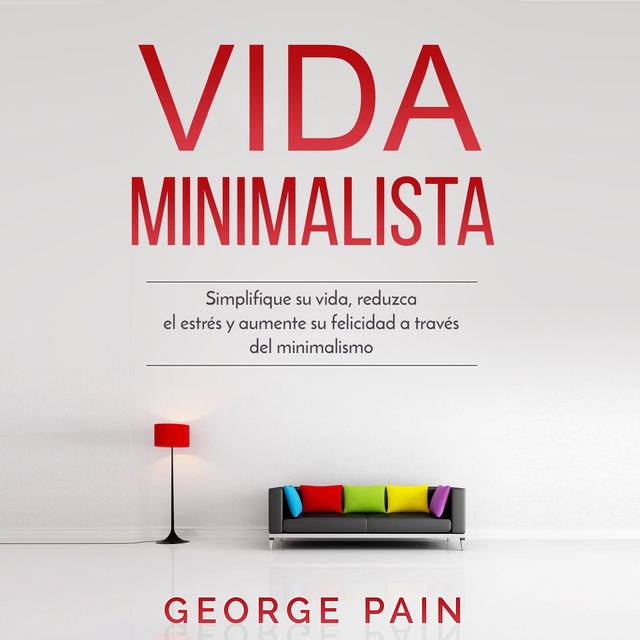 Vida Minimalista: Simplifique su vida, reduzca el estrés y aumente su  felicidad a través del minimalismo - Audiobook - Jorge Pain - Storytel