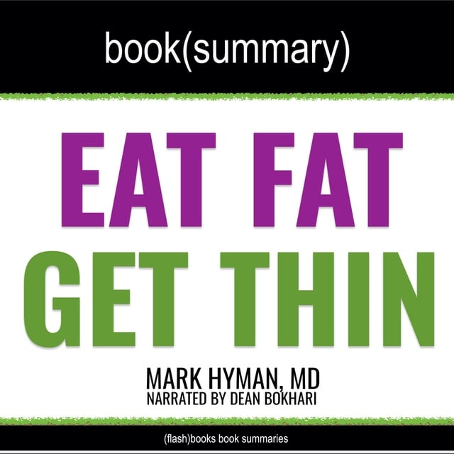 Flashbooks - Eat Fat, Get Thin by Mark Hyman, MD - Book Summary