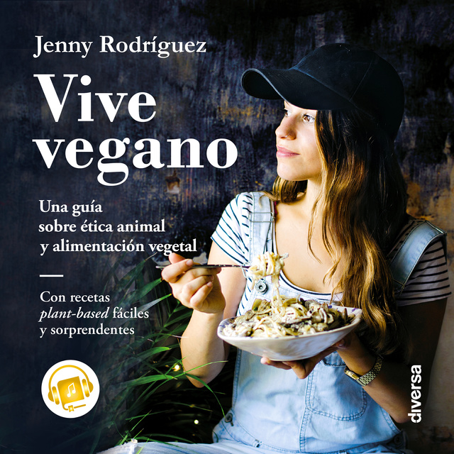 Jenny Rodríguez - Vive vegano: Una guía sobre ética animal y alimentación vegetal