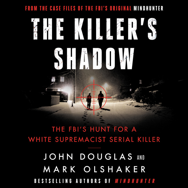 The Killer's Shadow: The FBI's Hunt for a White Supremacist Serial Killer -  Ljudbok - John E. Douglas, Mark Olshaker - Storytel