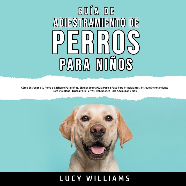 Guía de Adiestramiento de Perros Para Niños - Audiolibro - Lucy Williams -  Storytel