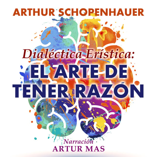 Dialéctica Erística: El Arte de Tener Razón - Audiolibro - Arthur  Schopenhauer - Storytel