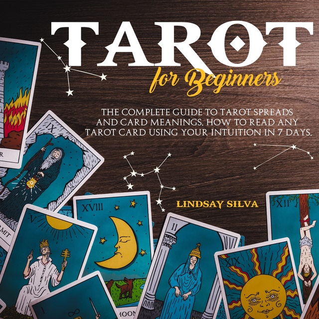 Tarot For Beginners: The Complete Guide To Tarot Spreads and Card Meanings.  How to Read any Tarot Card Using Your Intuition in 7 days. - Luisterboek -  Lindsay Silva - Storytel