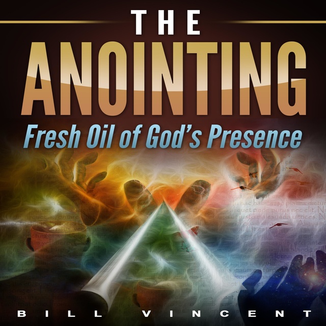 The Anointing: Fresh Oil of God's Presence - Audiobook - Bill