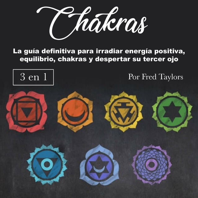Chakras: La guía definitiva para irradiar energía positiva, equilibrio,  chakras y despertar su tercer ojo - Audiolibro - Fred Taylors - Storytel