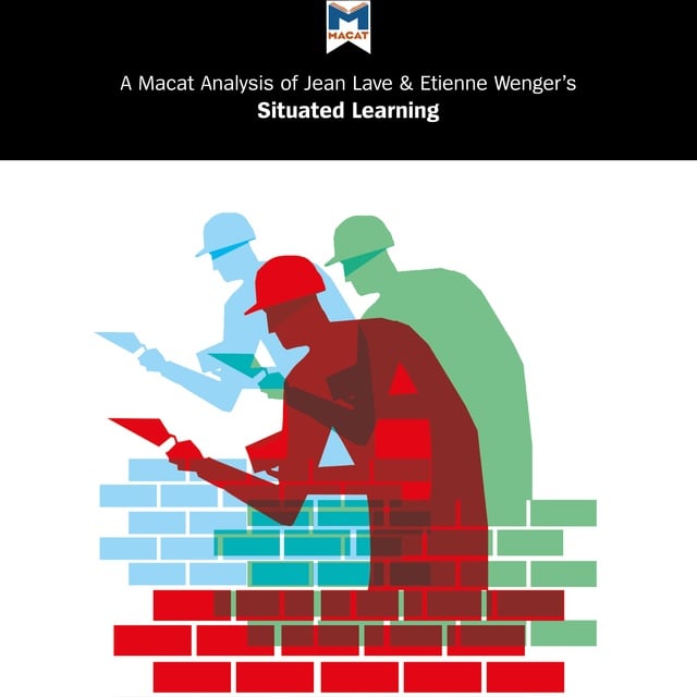 Etienne Wenger and Jean Laves' "Situated Learning" - Audiobook - Macat, Jean  Lave, Etienne Wenger - Storytel
