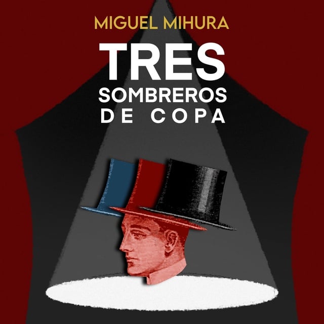 Tres sombreros de copa - Audiolibro - Miguel Mihura - Storytel