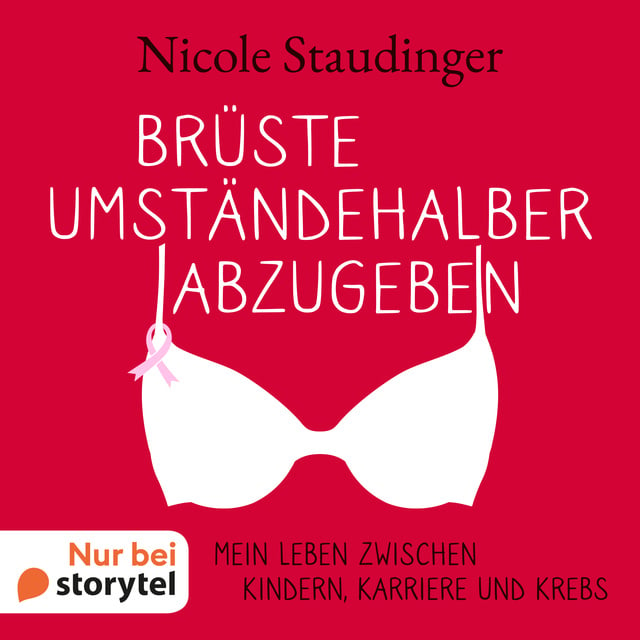 Brüste umständehalber abzugeben - Mein Leben zwischen Kindern, Karriere und  Krebs - Hörbuch - Nicole Staudinger - Storytel