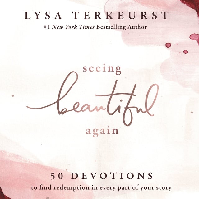 Lysa TerKeurst - Seeing Beautiful Again: 50 Devotions to Find Redemption in Every Part of Your Story