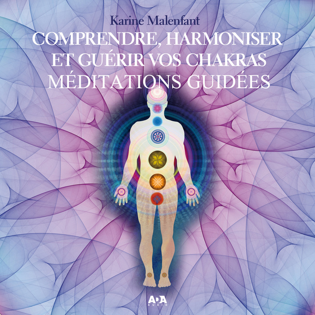 Comprendre, harmoniser et guérir vos chakras: méditations guidées -  Audiobook - Karine Malenfant - Storytel