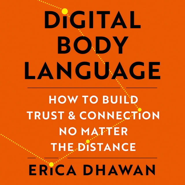 Digital Body Language: How to Build Trust and Connection, No Matter the  Distance - Audiobook - Erica Dhawan - Storytel