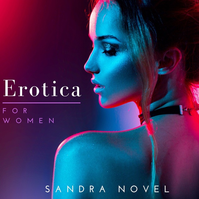 Erotica For Women: Exciting Erotic Sexy Stories of Pure pleasure, forbidden  lust, Dirty Talk and Much More - Audiolibro - Sandra Novel - Storytel