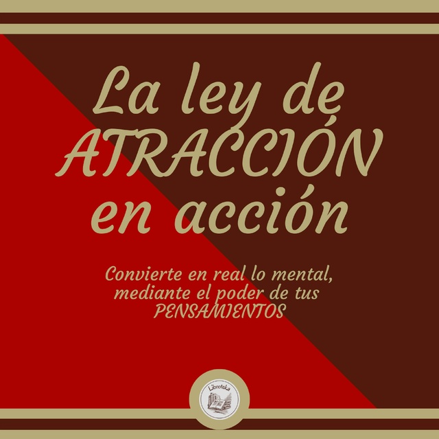 La ley de ATRACCIÓN en acción: Convierte en real lo mental, mediante el  poder de tus PENSAMIENTOS - Audiolibro - Libroteka - Storytel