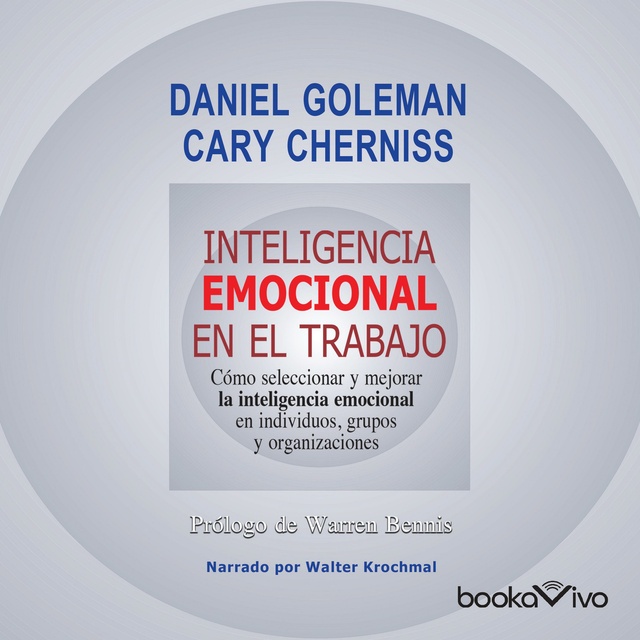 Inteligencia emocional en el trabajo (Emotionally Intelligent Workplace):  Como seleccionar y mejorar la inteligencia emocional en individuos, grupos  y organizaciones - Audiolibro - Cary Cherniss, Daniel Goleman - Storytel