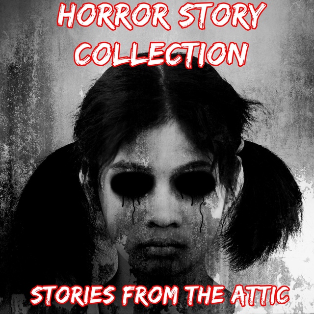 Horror Story Collection: 10 Short Horror Stories - Audiobook - Stories From  The Attic - Storytel
