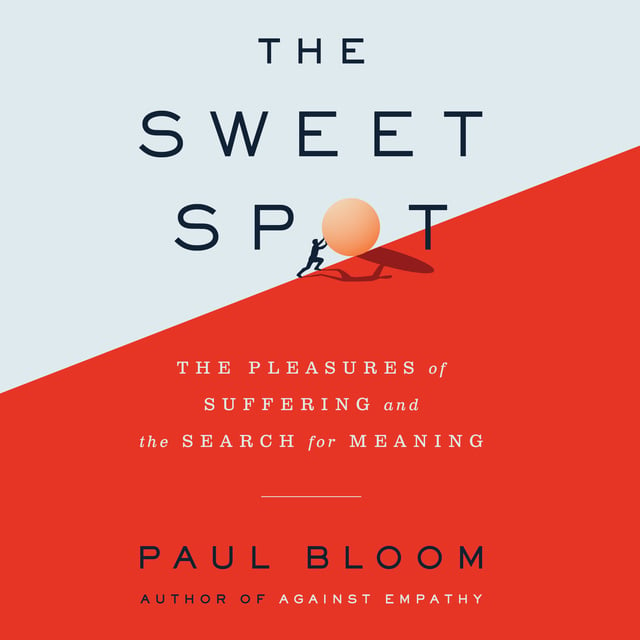 The Sweet Spot: The Pleasures of Suffering and the Search for Meaning -  Lydbok - Paul Bloom - Storytel