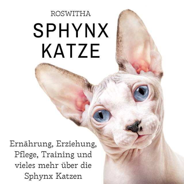 Sphynx Katze: Ernährung, Erziehung, Pflege, Training und vieles mehr über  die Sphynx Katzen - Audiolibro - Roswitha - Storytel