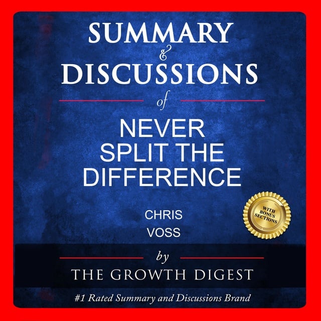 A 12-Minute Summary of Never Split the Difference by Chris Voss