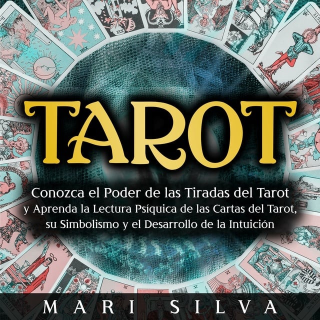Tarot: Conozca el poder de las tiradas del Tarot y aprenda la lectura  psíquica de las cartas del Tarot, su simbolismo y el desarrollo de la  intuición - Audiolibro - Mari Silva - Storytel