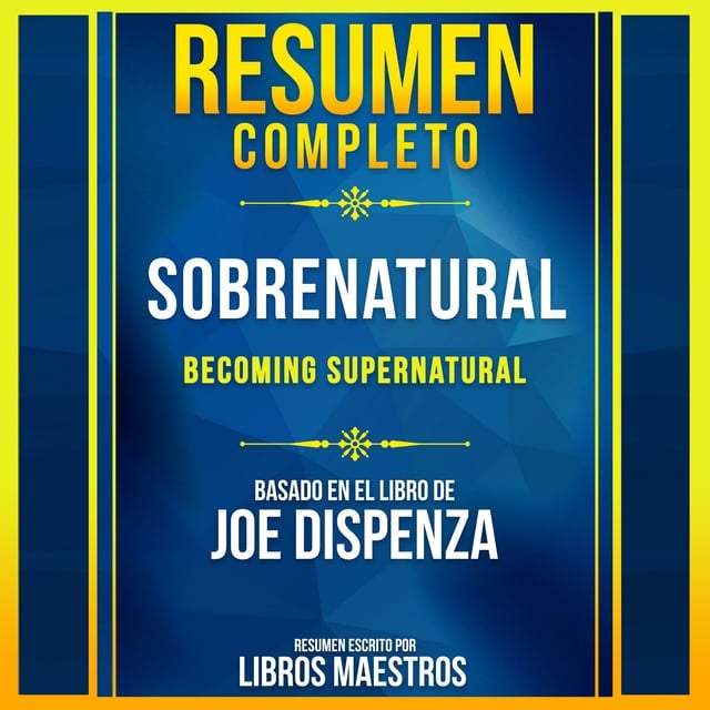 Resumen Completo: (Becoming Supernatural) - Basado En El Libro De Joe  Dispenza - Audiolibro - Libros Maestros - Storytel