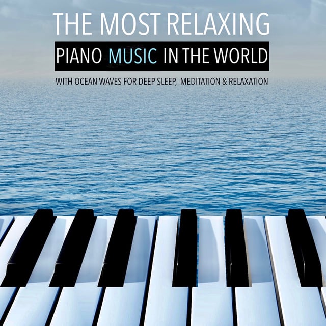 The Most Relaxing Piano Music in the World: With Ocean Waves for Deep  Sleep, Meditation & Relaxation - Audiobook - Yella A. Deeken - Storytel