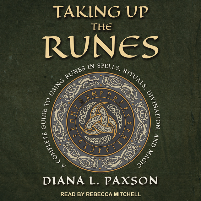 Taking Up the Runes: A Complete Guide to Using Runes in Spells, Rituals,  Divination, and Magic - Audiobook - Diana L. Paxson - Storytel