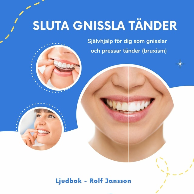 Sluta gnissla tänder. Självhjälp för dig som gnisslar och pressar tänder  (bruxism) - Lydbog - Rolf Jansson - Storytel