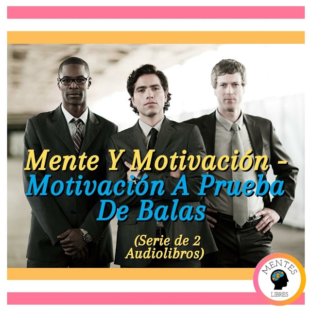 Mente Y Motivación - Motivación A Prueba De Balas (Serie de 2 Audiolibros)  - Audiolibro - Mentes Libres - Storytel