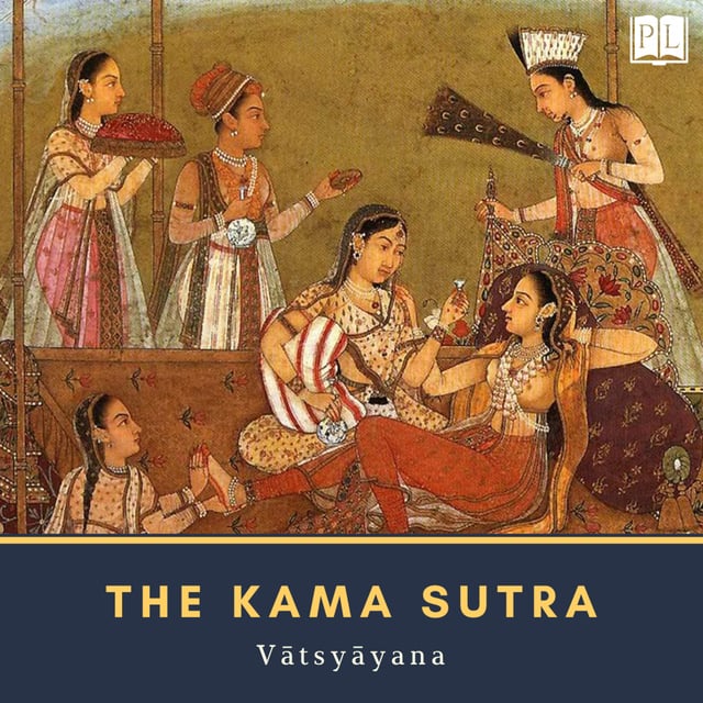The Kama Sutra - Audiolibro - Vatsyayana Mallanaga - Storytel