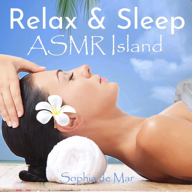 Relax & Sleep: ASMR Island - Audiobook - Sophia de Mar - Storytel