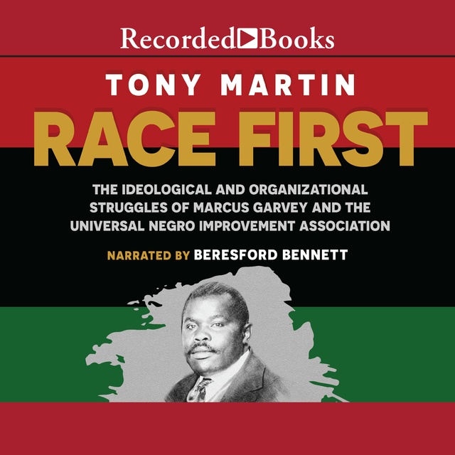 Tony Martin - Race First: The Ideological and Organizational Struggles of Marcus Garvey and the Universal Negro Improvement Association