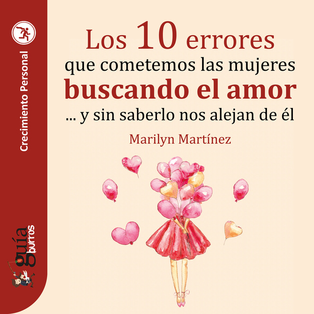 GuíaBurros: Los 10 errores que cometemos las mujeres buscando el amor: Y  sin saberlo nos alejan de él - Audiolibro - Marilyn Martínez - Storytel