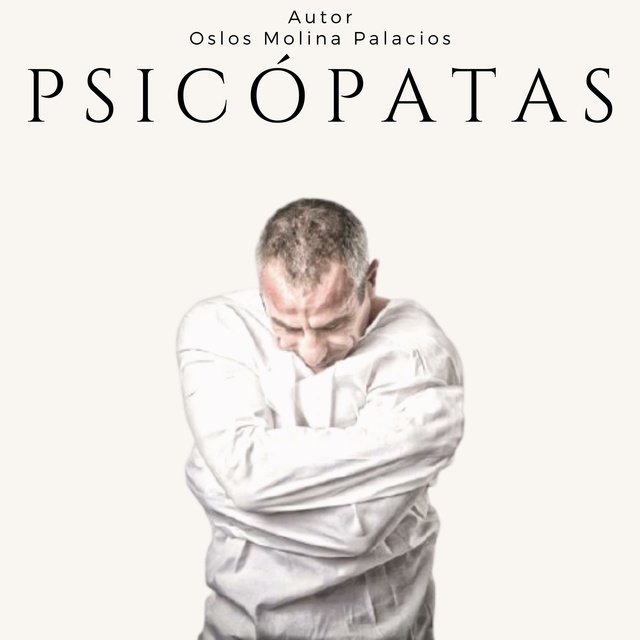 Oslos Molina Palacios - Psicópatas