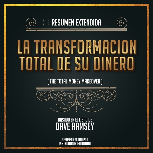 Resumen Extendido: La Transformacion Total De Su Dinero (The Total Money  Makeover) - Basado En El Libro De Dave Ramsey - Audiolibro - Instalibros  Editorial - Storytel